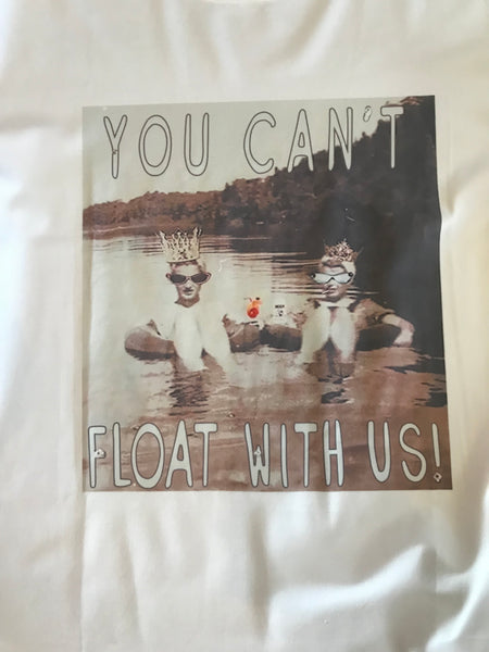 You can’t float with us tee