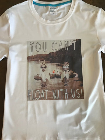 You can’t float with us tee