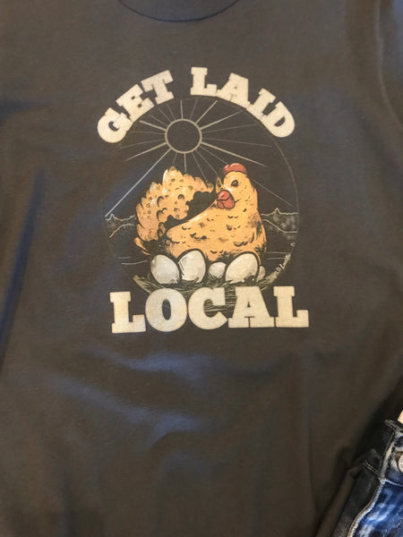 Get laid local chicken tee